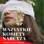 Tytuł: Wszystkie kobiety narcyza. Narcyz i jego ulubione typy kobiet
Autor: Agata Butler
Wydawnictwo: Wydawnictwo e-bookowo
Formaty: PDF, EPUB, MOBI