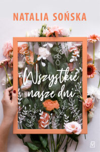 Tytuł: Wszystkie nasze dni
Autor: Natalia Sońska
Wydawnictwo: Czwarta Strona
Formaty: EPUB, MOBI