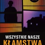 Tytuł: WSZYSTKIE NASZE KŁAMSTWA
Autor: Jane Corry
Wydawnictwo: Albatros
Formaty: EPUB, MOBI