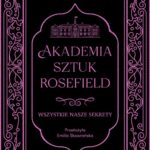Wszystkie nasze sekrety. Akademia Sztuk Rosefield. Tom 1 — okładka e-booka
