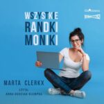 Tytuł: Wszystkie randki Moniki
Autor: Marta Clerkx
Wydawnictwo: Storybox
Formaty: MP3