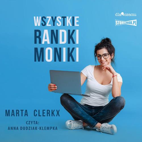 Tytuł: Wszystkie randki Moniki
Autor: Marta Clerkx
Wydawnictwo: Storybox
Formaty: MP3