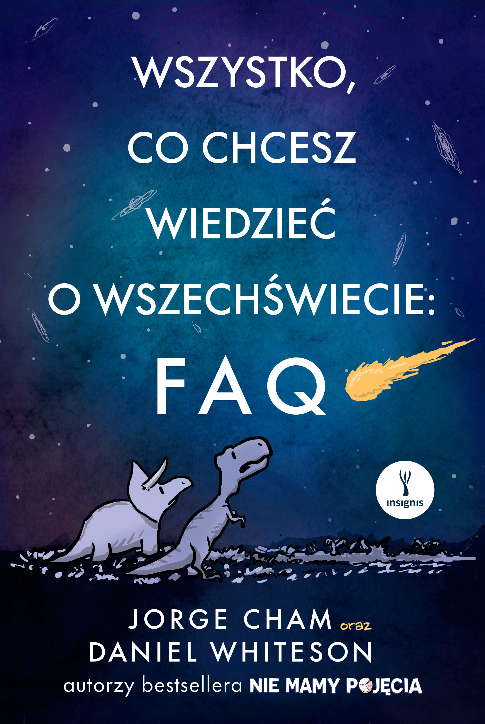 Tytuł: Wszystko, co chcesz wiedzieć o wszechświecie: FAQ
Autor: Jorge Cham, Daniel Whiteson
Wydawnictwo: Insignis Media
Formaty: EPUB, MOBI