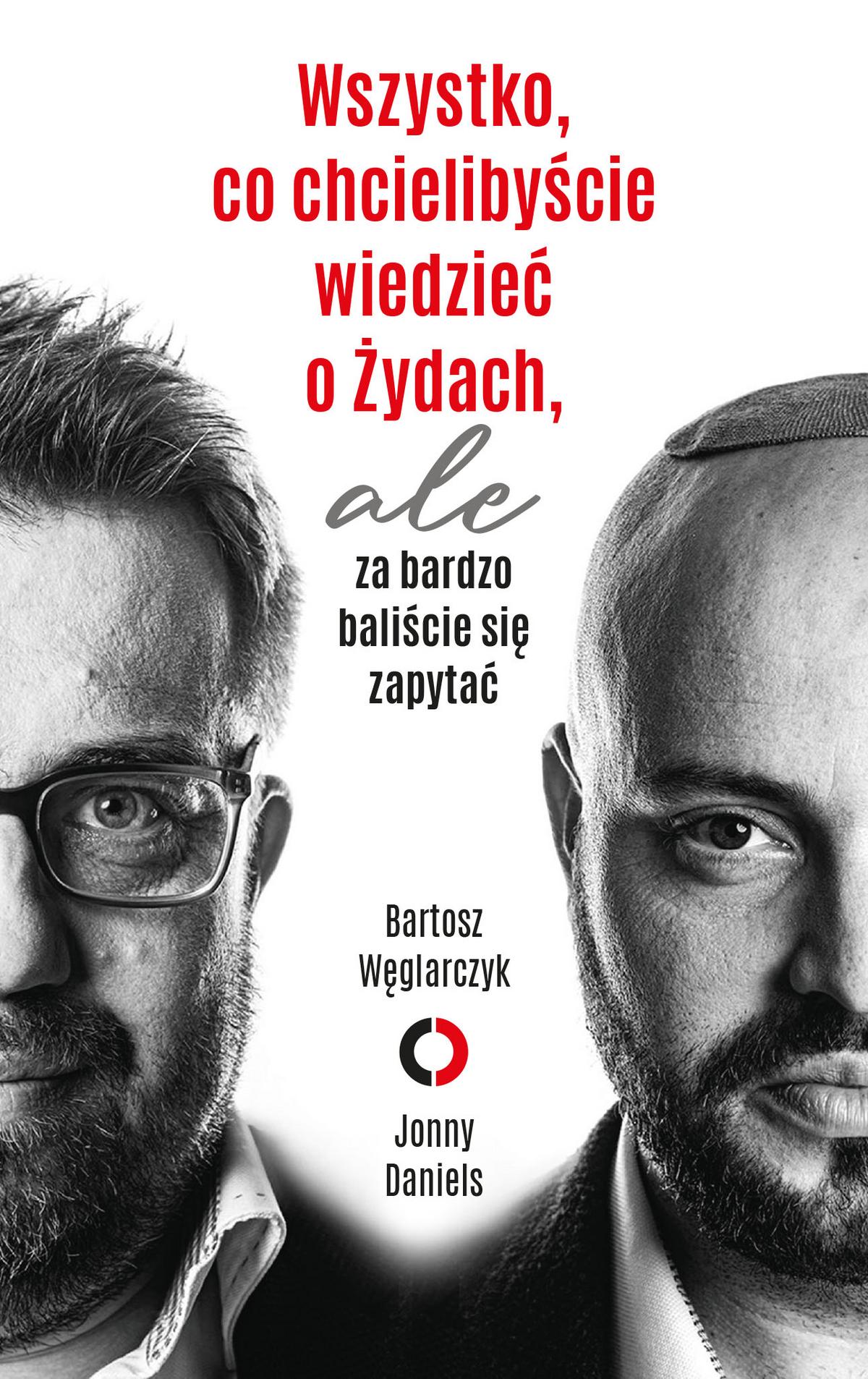 Tytuł: Wszystko, co chcielibyście wiedzieć o Żydach, ale za bardzo baliście się zapytać
Autor: Bartosz Węglarczyk, Jonny Daniels
Wydawnictwo: Czerwone i Czarne
Formaty: EPUB, MOBI