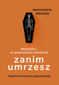 Tytuł: Wszystko, co powinieneś wiedzieć, zanim umrzesz. Tajemnice branży pogrzebowej
Autor: Małgorzata Węglarz
Wydawnictwo: Muza
Formaty: EPUB, MOBI