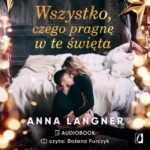 Tytuł: Wszystko, czego pragnę w te święta
Autor: Anna Langner
Wydawnictwo: Wydawnictwo Kobiece
Formaty: MP3