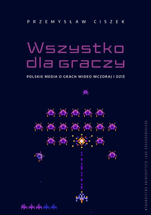 Tytuł: Wszystko dla graczy. Polskie media o grach wideo wczoraj i dziś
Autor: Przemysław Ciszek
Wydawnictwo: Uniwersytet Jana Kochanowskiego
Formaty: PDF