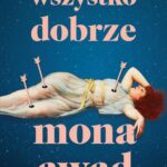 Tytuł: Wszystko dobrze
Autor: Mona Awad
Wydawnictwo: Poznańskie
Formaty: MOBI, EPUB