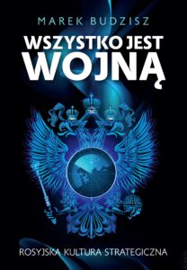 Tytuł: Wszystko jest wojną. Rosyjska kultura strategiczna
Autor: Marek Budzisz
Wydawnictwo: Zona Zero
Formaty: EPUB, MOBI