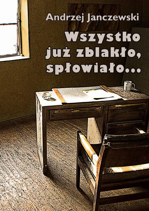 Tytuł: Wszystko już zblakło, spłowiało...
Autor: Andrzej Janczewski
Wydawnictwo: Wydawnictwo e-bookowo
Formaty: MOBI, PDF, EPUB