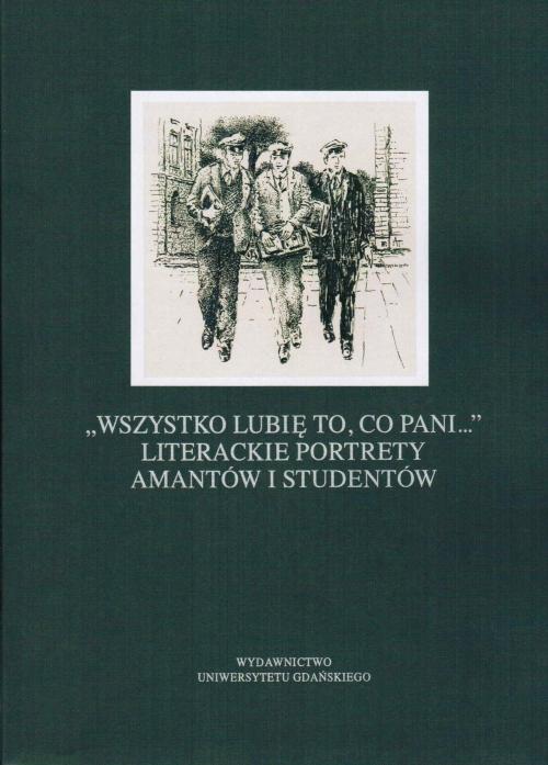 Tytuł: „Wszystko lubię to, co pani...” Literackie portrety amantów i studentów
Autor: 
Wydawnictwo: Wydawnictwo Uniwersytetu Gdańskiego
Formaty: PDF