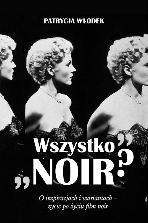Tytuł: "Wszystko noir?". O inspiracjach i wariantach - życie po życiu filmu noir
Autor: Patrycja Włodek
Wydawnictwo: Uniwersytet Pedagogiczny w Krakowie
Formaty: PDF