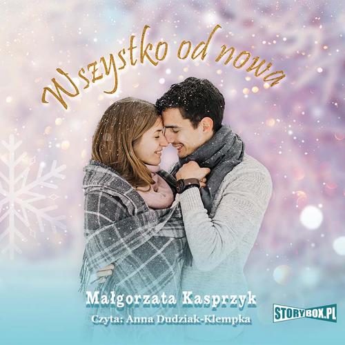 Tytuł: Wszystko od nowa
Autor: Małgorzata Kasprzyk
Wydawnictwo: Storybox
Formaty: MP3