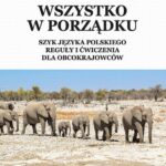 Tytuł: Wszystko w porządku. Szyk języka polskiego. Reguły i ćwiczenia dla obcokrajowców
Autor: Aleksandra Walkiewicz, Małgorzata Gębka-Wolak
Wydawnictwo: Wydawnictwo Naukowe UMK
Formaty: PDF