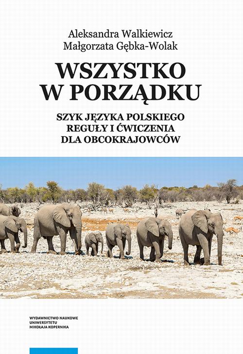 Tytuł: Wszystko w porządku. Szyk języka polskiego. Reguły i ćwiczenia dla obcokrajowców
Autor: Aleksandra Walkiewicz, Małgorzata Gębka-Wolak
Wydawnictwo: Wydawnictwo Naukowe UMK
Formaty: PDF
