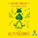 Tytuł: Wszystkojedność
Autor: Grzegorz Sobaszek
Wydawnictwo: Szafa
Formaty: MP3