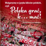 Tytuł: Wulgaryzmy w języku kibiców polskich, czyli „Polska grać, k… mać!”
Autor: Agnieszka Dokowicz
Wydawnictwo: Silva Rerum
Formaty: PDF