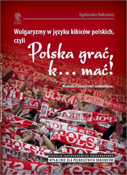 Tytuł: Wulgaryzmy w języku kibiców polskich, czyli „Polska grać, k… mać!”
Autor: Agnieszka Dokowicz
Wydawnictwo: Silva Rerum
Formaty: PDF