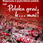 Tytuł: Wulgaryzmy w języku kibiców polskich, czyli „Polska grać, k… mać!”
Autor: Agnieszka Dokowicz
Wydawnictwo: Silva Rerum
Formaty: PDF