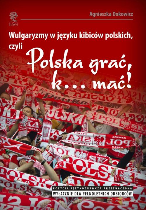 Tytuł: Wulgaryzmy w języku kibiców polskich, czyli „Polska grać, k… mać!”
Autor: Agnieszka Dokowicz
Wydawnictwo: Silva Rerum
Formaty: PDF