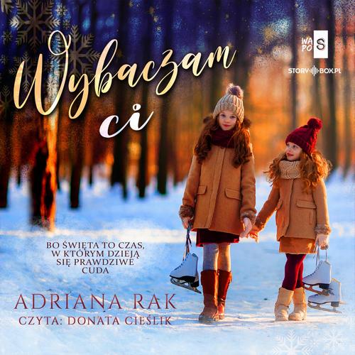 Tytuł: Wybaczam ci
Autor: Adriana Rak
Wydawnictwo: Storybox
Formaty: MP3