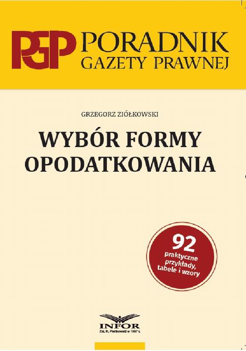 Tytuł: Wybór formy opodatkowania
Autor: Grzegorz Ziółkowski
Wydawnictwo: Infor
Formaty: PDF