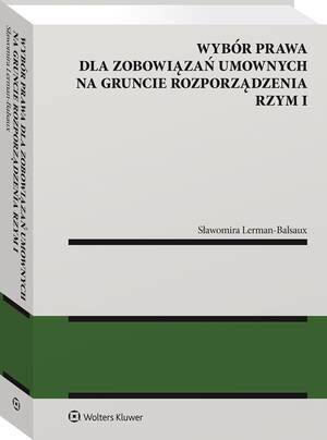 Tytuł: Wybór prawa dla zobowiązań umownych na gruncie rozporządzenia Rzym I
Autor: Sławomira Lerman-Balsaux
Wydawnictwo: Wolters Kluwer
Formaty: PDF