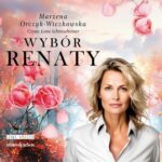 Tytuł: Wybór Renaty
Autor: Marzena Orczyk-Wiczkowska
Wydawnictwo: Storybox
Formaty: MP3