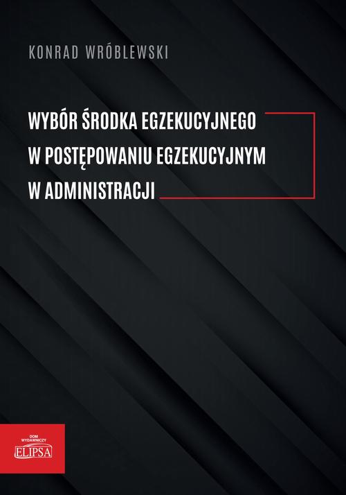 Tytuł: Wybór środka egzekucyjnego w postępowaniu egzekucyjnym w administracji
Autor: Konrad Wróblewski
Wydawnictwo: Elipsa Dom Wydawniczy i Handlowy
Formaty: PDF
