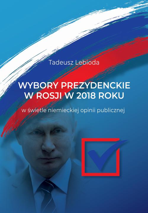 Wybory prezydenckie w Rosji w 2018 roku w świetle niemieckiej opinii publicznej — okładka e-booka