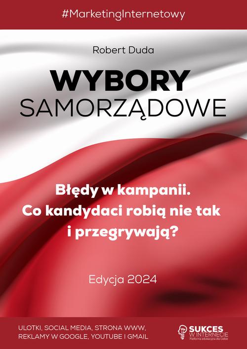 Tytuł: WYBORY SAMORZĄDOWE. Błędy w Kampanii. Co kandydaci robią nie tak i przegrywają? Edycja 2024
Autor: Robert Duda
Wydawnictwo: SukceswInternecie.pl
Formaty: PDF