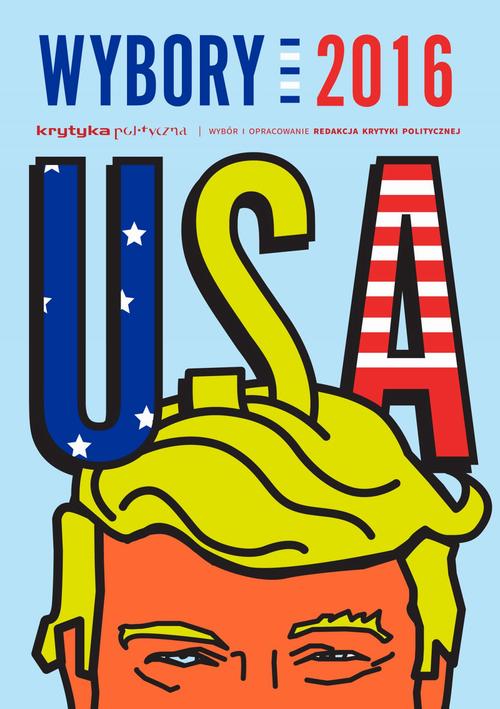Tytuł: Wybory USA 2016
Autor: Praca zbiorowa
Wydawnictwo: Wydawnictwo Krytyki Politycznej
Formaty: MOBI, EPUB