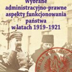 Wybrane administracyjno-prawne aspekty funkcjonowania państwa w latach 1919-1921 — okładka e-booka