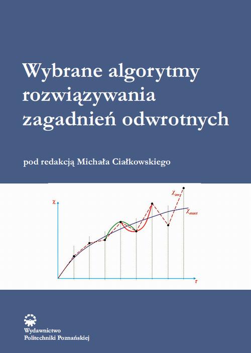 Tytuł: Wybrane algorytmy, rozwiązania zagadnień odwrotnych
Autor: Michał Ciałkowski
Wydawnictwo: Wydawnictwo Politechniki Poznańskiej
Formaty: PDF
