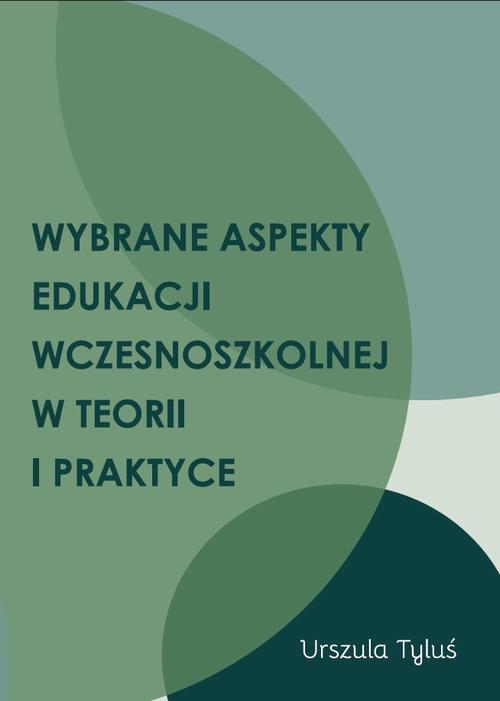 Tytuł: Wybrane aspekty edukacji wczesnoszkolnej w teorii i praktyce
Autor: Urszula Tyluś
Wydawnictwo: Uniwersytet w Siedlcach
Formaty: PDF