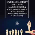 Wybrane aspekty poglądu na menedżera w kontekście podejścia holistycznego jego funkcjonowania w organizacji — okładka e-booka