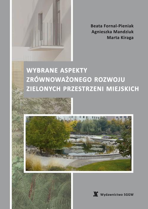 Tytuł: Wybrane aspekty zrównoważonego rozwoju zielonych przestrzeni miejskich
Autor: Beata Fornal-Pieniak, Agnieszka Mandziuk, Marta Kiraga
Wydawnictwo: Szkoła Główna Gospodarstwa Wiejskiego SGGW w Warszawie
Formaty: PDF