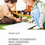 Tytuł: Wybrane determinanty pracy zawodowej nauczycieli przedszkoli publicznych
Autor: Elżbieta Zyzik
Wydawnictwo: Uniwersytet Jana Kochanowskiego
Formaty: PDF