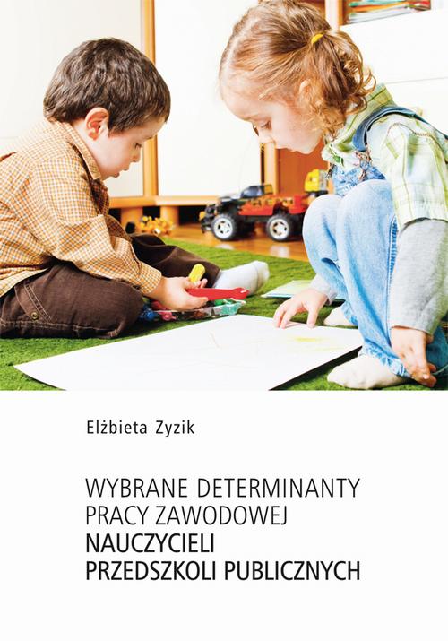 Tytuł: Wybrane determinanty pracy zawodowej nauczycieli przedszkoli publicznych
Autor: Elżbieta Zyzik
Wydawnictwo: Uniwersytet Jana Kochanowskiego
Formaty: PDF