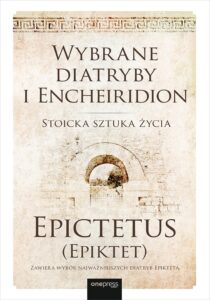 Tytuł: Wybrane diatryby i Encheiridion. Stoicka sztuka życia
Autor: Epictetus
Wydawnictwo: Onepress
Formaty: EPUB, PDF, MOBI