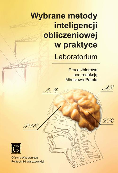 Tytuł: Wybrane metody inteligencji obliczeniowej w praktyce. Laboratorium
Autor: Mirosław Parol (red.)
Wydawnictwo: Oficyna Wydawnicza Politechniki Warszawskiej
Formaty: PDF