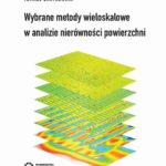 Tytuł: Wybrane metody wieloskalowe w analizie nierówności powierzchni
Autor: Tomasz Bartkowiak
Wydawnictwo: Wydawnictwo Politechniki Poznańskiej
Formaty: PDF