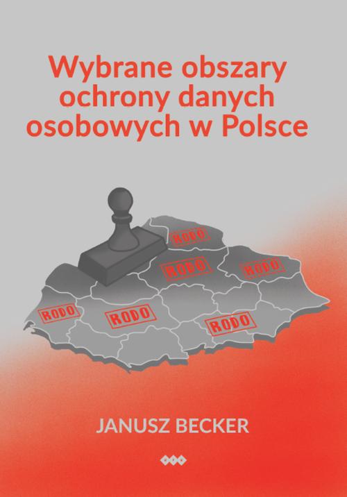 Tytuł: Wybrane obszary ochrony danych osobowych w Polsce
Autor: Janusz Becker
Wydawnictwo: Warszawska Firma Wydawnicza
Formaty: EPUB