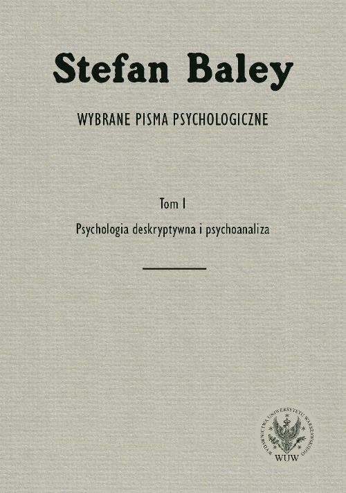 Tytuł: Wybrane pisma psychologiczne. Tom 1. Psychologia deskryptywna i psychoanaliza
Autor: Stefan Baley
Wydawnictwo: Wydawnictwa Uniwersytetu Warszawskiego
Formaty: PDF