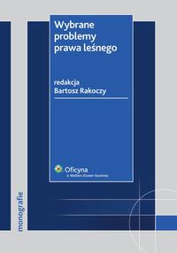 Tytuł: Wybrane problemy prawa leśnego
Autor: Bartosz Rakoczy
Wydawnictwo: Wolters Kluwer
Formaty: PDF