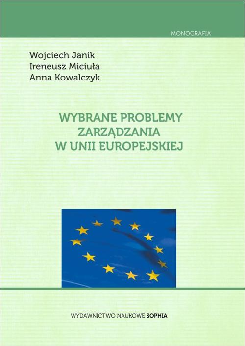 Tytuł: Wybrane problemy zarządzania w Unii Europejskiej
Autor: Ireneusz Miciuła, Anna Kowalczyk
Wydawnictwo: Sophia
Formaty: PDF