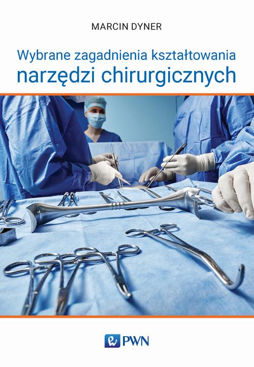 Tytuł: Wybrane zagadnienia kształtowania narzędzi chirurgicznych
Autor: Marcin Dyner
Wydawnictwo: Wydawnictwo Naukowe PWN
Formaty: MOBI, EPUB