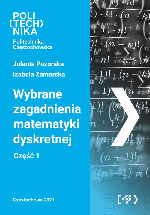 Tytuł: Wybrane zagadnienia matematyki dyskretnej. Część 1
Autor: Jolanta Pozorska, Izabela Zamorska
Wydawnictwo: Politechnika Częstochowska
Formaty: PDF
