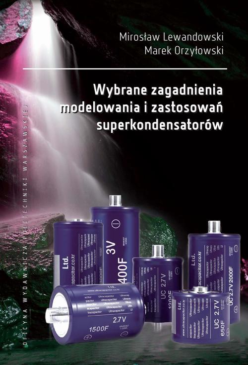 Tytuł: Wybrane zagadnienia modelowania i zastosowań superkondensatorów
Autor: Mirosław Lewandowski, Marek Orzyłowski
Wydawnictwo: Oficyna Wydawnicza Politechniki Warszawskiej
Formaty: PDF