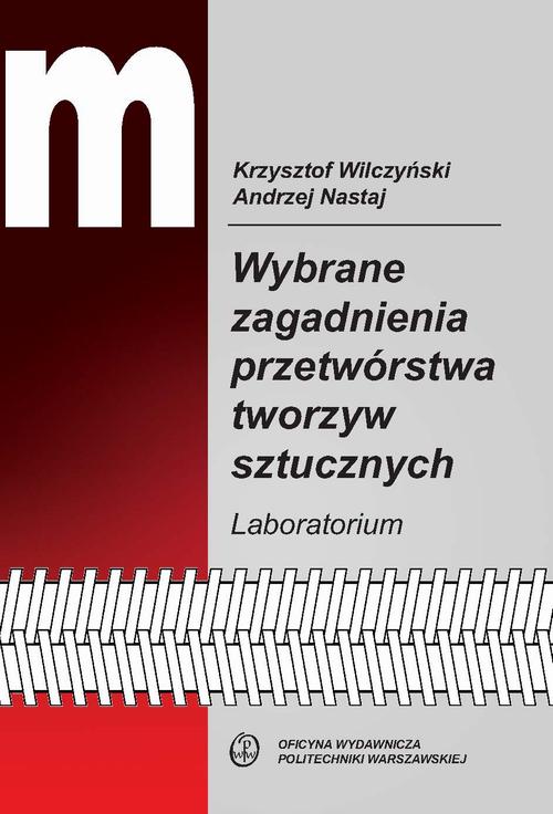 Tytuł: Wybrane zagadnienia przetwórstwa tworzyw sztucznych. Laboratorium
Autor: Andrzej Nastaj, Krzysztof Wilczyński
Wydawnictwo: Oficyna Wydawnicza Politechniki Warszawskiej
Formaty: PDF